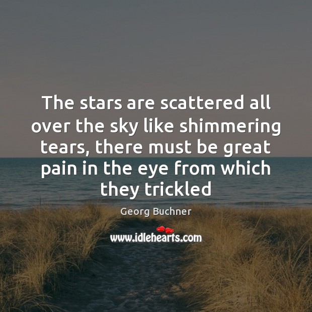 The stars are scattered all over the sky like shimmering tears, there Georg Buchner Picture Quote
