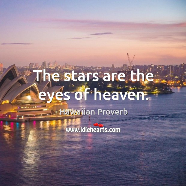 The stars are the eyes of heaven. Hawaiian Proverbs Image