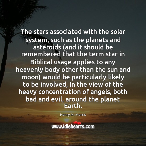The stars associated with the solar system, such as the planets and Henry M. Morris Picture Quote