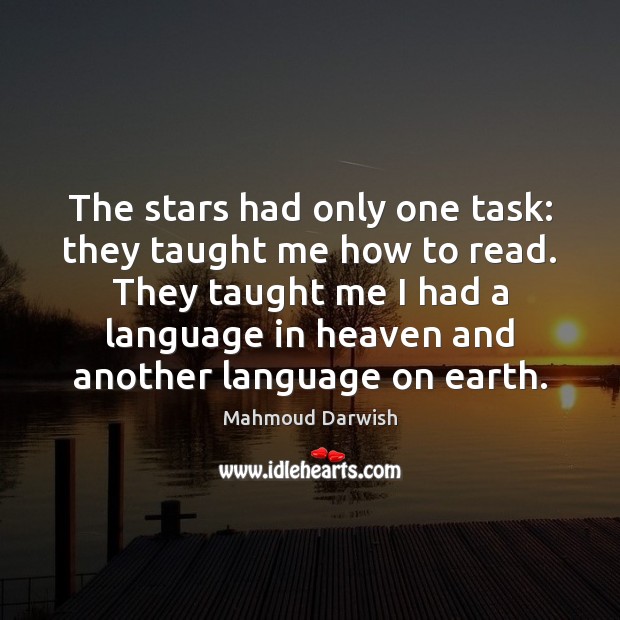 The stars had only one task: they taught me how to read. Mahmoud Darwish Picture Quote