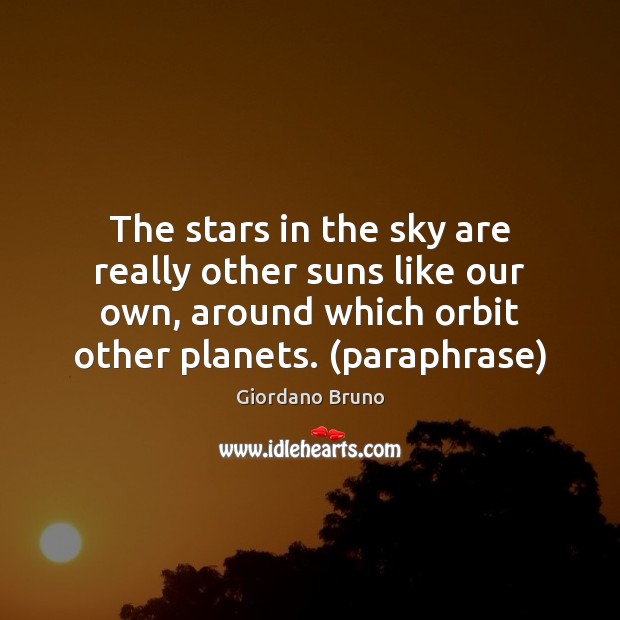 The stars in the sky are really other suns like our own, Giordano Bruno Picture Quote