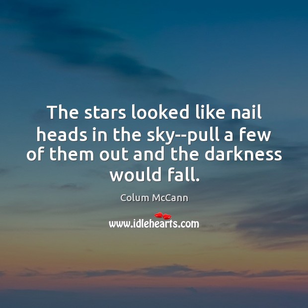 The stars looked like nail heads in the sky–pull a few of Image