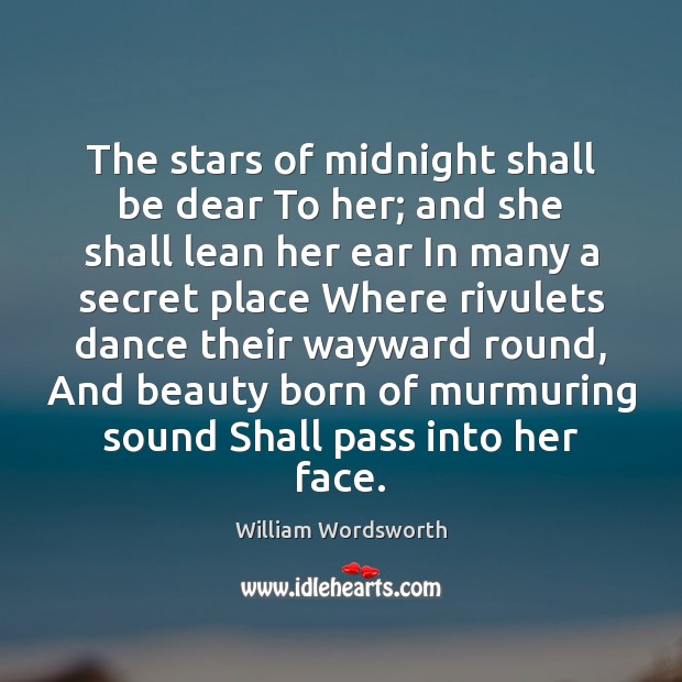 The stars of midnight shall be dear To her; and she shall William Wordsworth Picture Quote