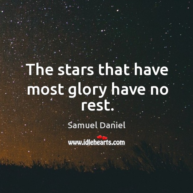 The stars that have most glory have no rest. Image