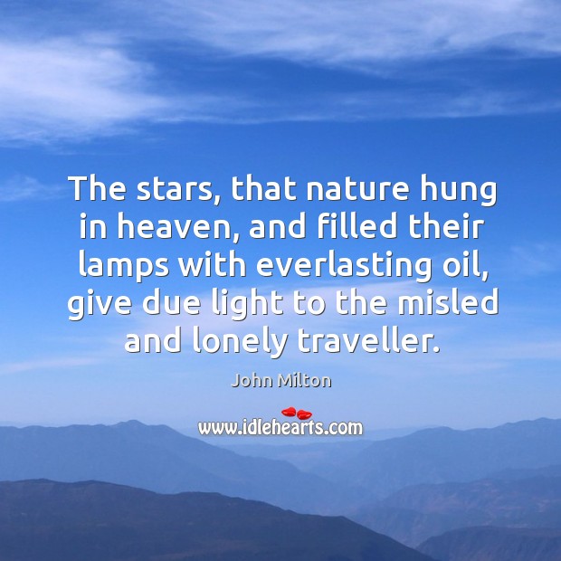 The stars, that nature hung in heaven, and filled their lamps John Milton Picture Quote