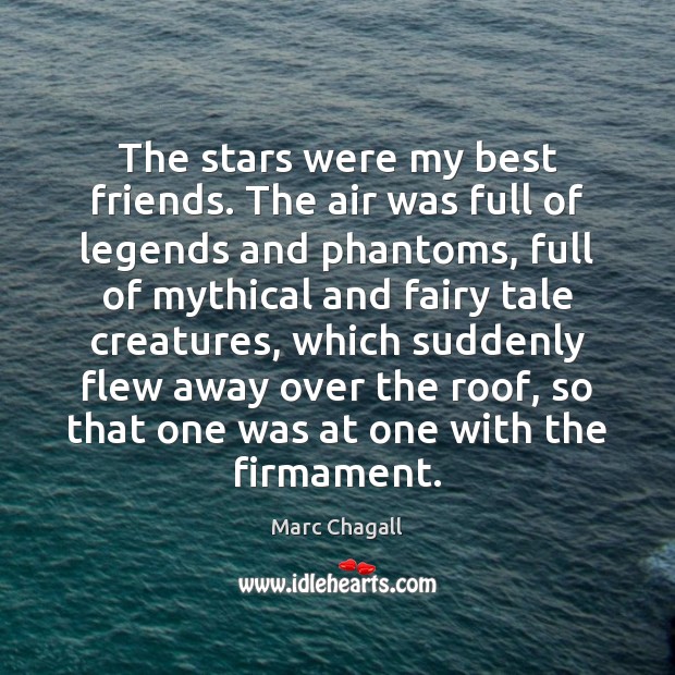 The stars were my best friends. The air was full of legends Marc Chagall Picture Quote