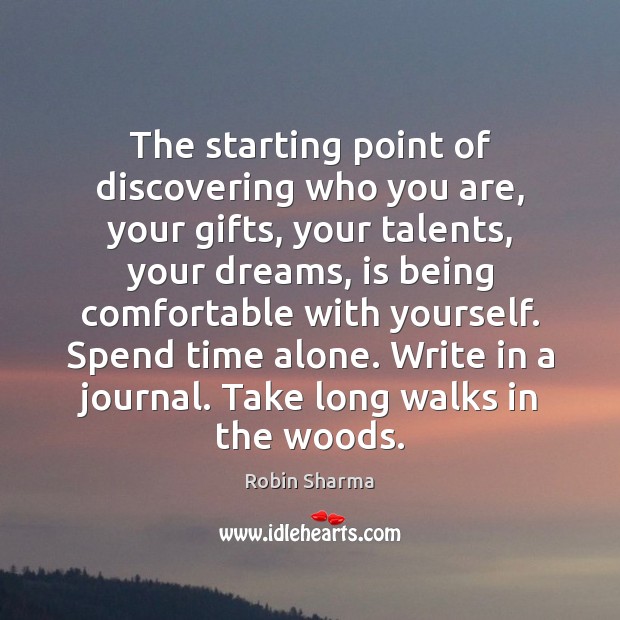 The starting point of discovering who you are, your gifts, your talents, Robin Sharma Picture Quote