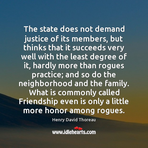 The state does not demand justice of its members, but thinks that Henry David Thoreau Picture Quote