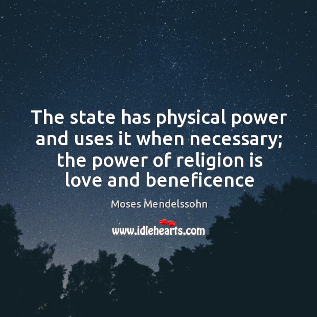 The state has physical power and uses it when necessary; the power Moses Mendelssohn Picture Quote