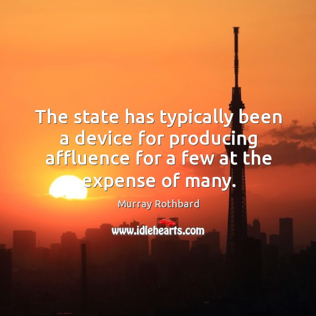 The state has typically been a device for producing affluence for a Image