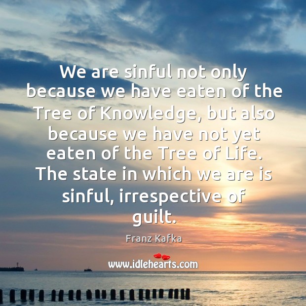 The state in which we are is sinful, irrespective of guilt. Image