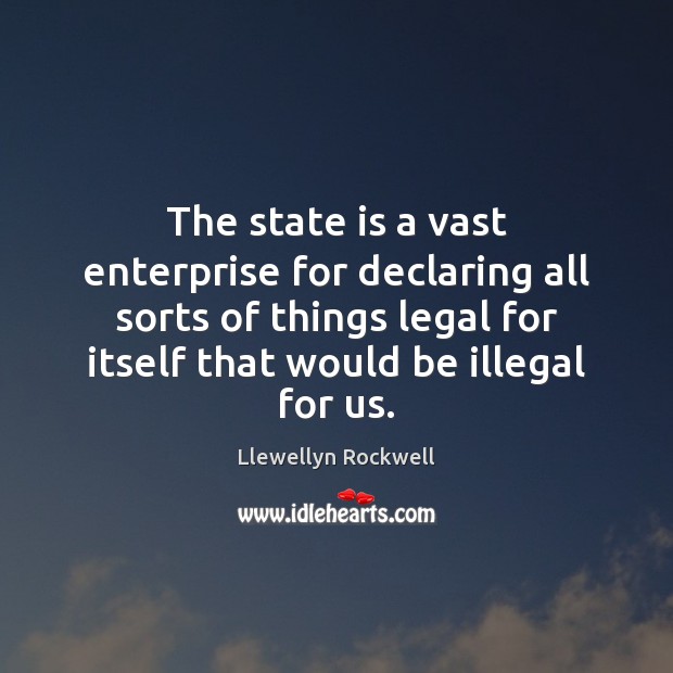 The state is a vast enterprise for declaring all sorts of things Legal Quotes Image