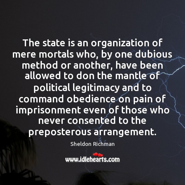 The state is an organization of mere mortals who, by one dubious Image