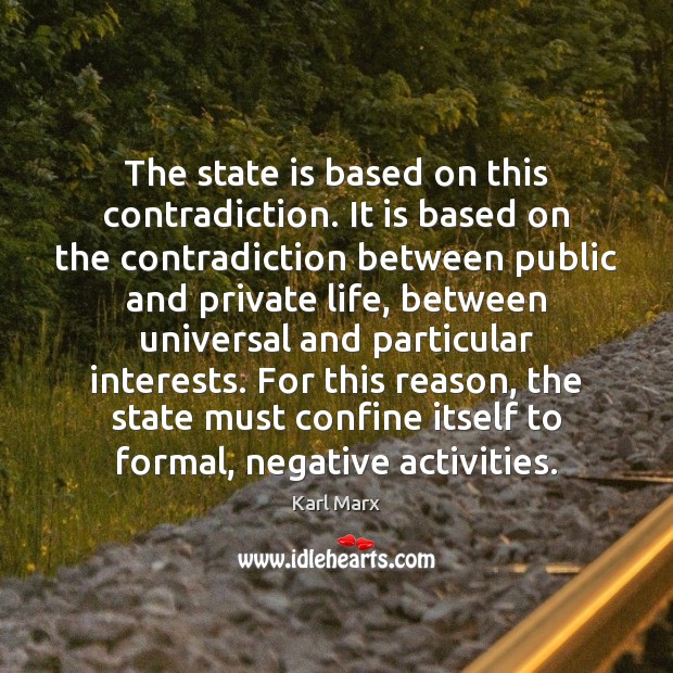 The state is based on this contradiction. It is based on the Karl Marx Picture Quote