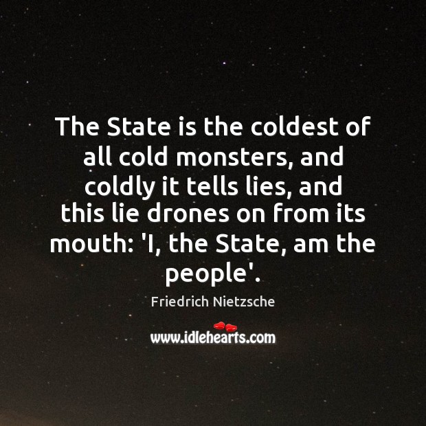 The State is the coldest of all cold monsters, and coldly it Friedrich Nietzsche Picture Quote