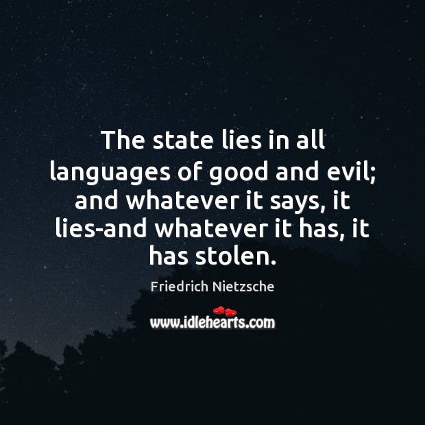 The state lies in all languages of good and evil; and whatever Friedrich Nietzsche Picture Quote