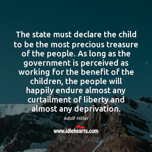 The state must declare the child to be the most precious treasure Adolf Hitler Picture Quote