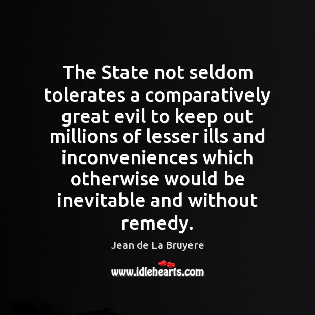 The State not seldom tolerates a comparatively great evil to keep out Image
