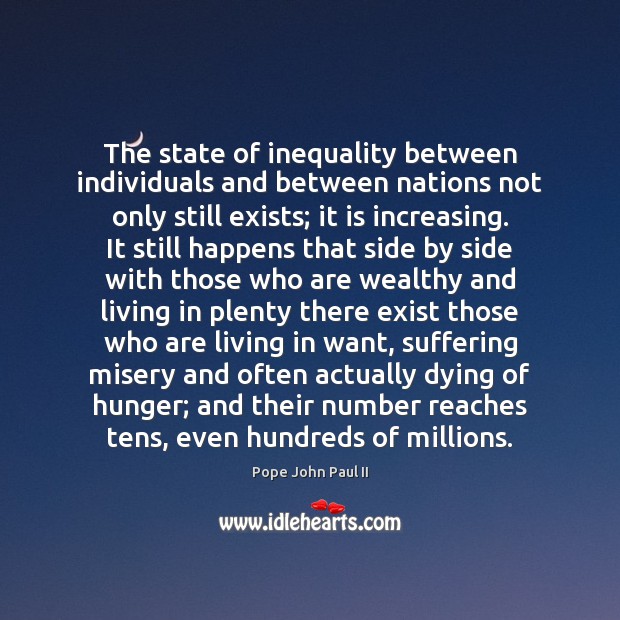 The state of inequality between individuals and between nations not only still Pope John Paul II Picture Quote