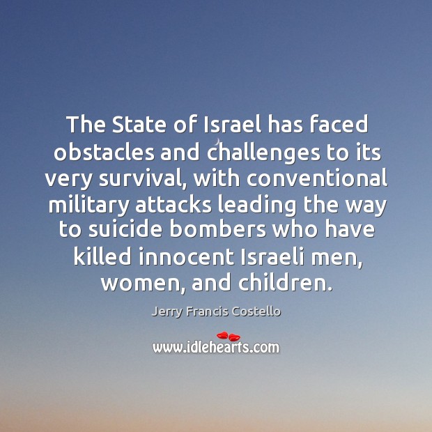 The state of israel has faced obstacles and challenges to its very survival Jerry Francis Costello Picture Quote