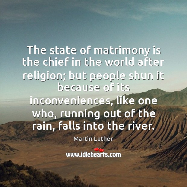 The state of matrimony is the chief in the world after religion; Martin Luther Picture Quote