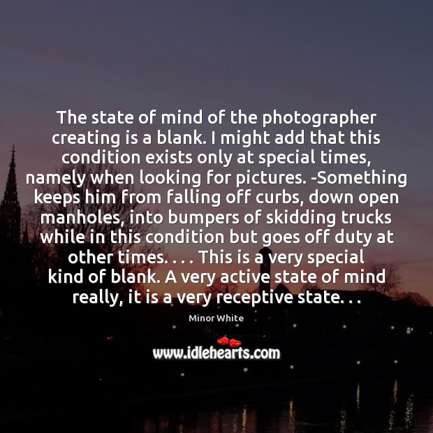 The state of mind of the photographer creating is a blank. I Image