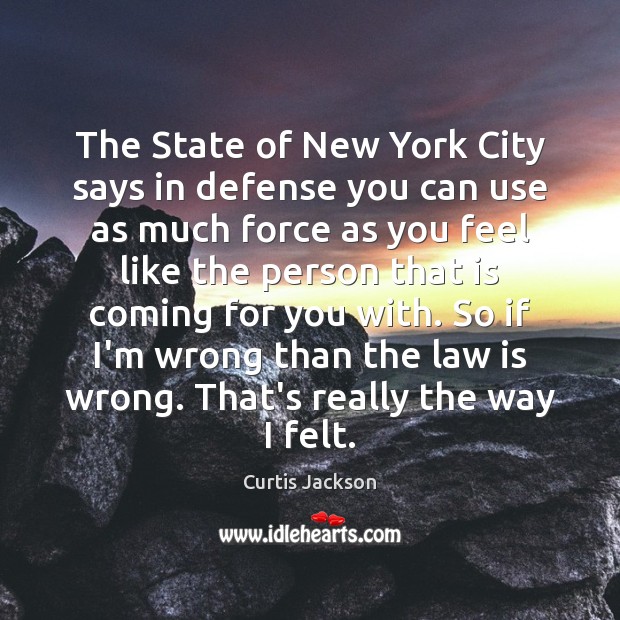 The State of New York City says in defense you can use Curtis Jackson Picture Quote