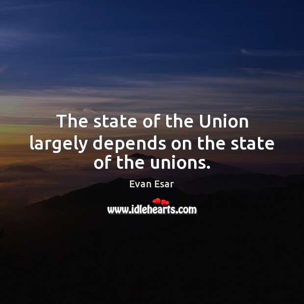 The state of the Union largely depends on the state of the unions. Image