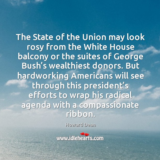 The state of the union may look rosy from the white house balcony. Howard Dean Picture Quote
