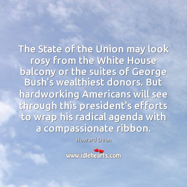 The State of the Union may look rosy from the White House Howard Dean Picture Quote