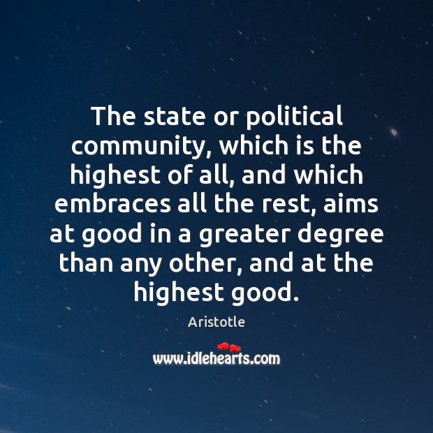 The state or political community, which is the highest of all, and Image