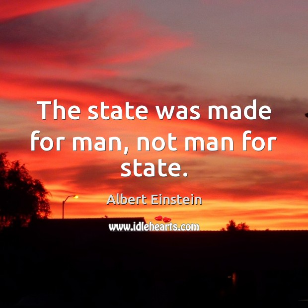 The state was made for man, not man for state. Image