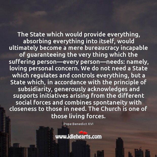 The State which would provide everything, absorbing everything into itself, would ultimately 