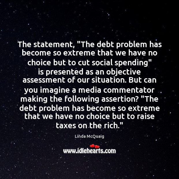 The statement, “The debt problem has become so extreme that we have Linda McQuaig Picture Quote