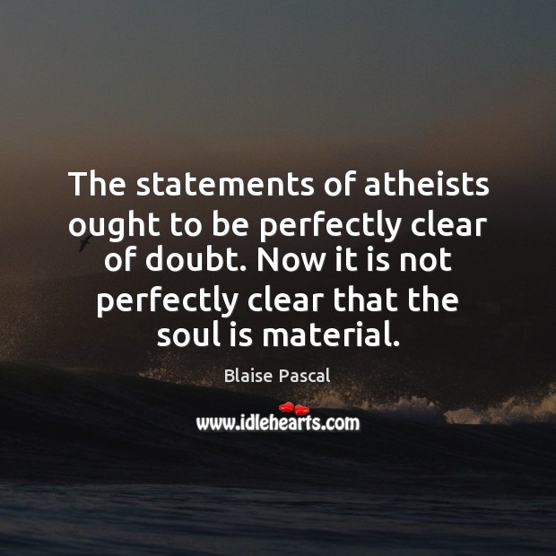 The statements of atheists ought to be perfectly clear of doubt. Now Image