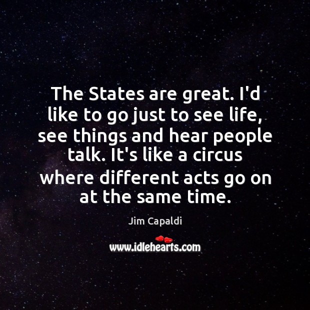 The States are great. I’d like to go just to see life, Jim Capaldi Picture Quote