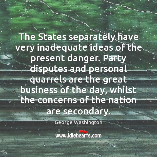 The States separately have very inadequate ideas of the present danger. Party Image