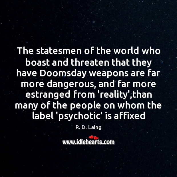 The statesmen of the world who boast and threaten that they have R. D. Laing Picture Quote