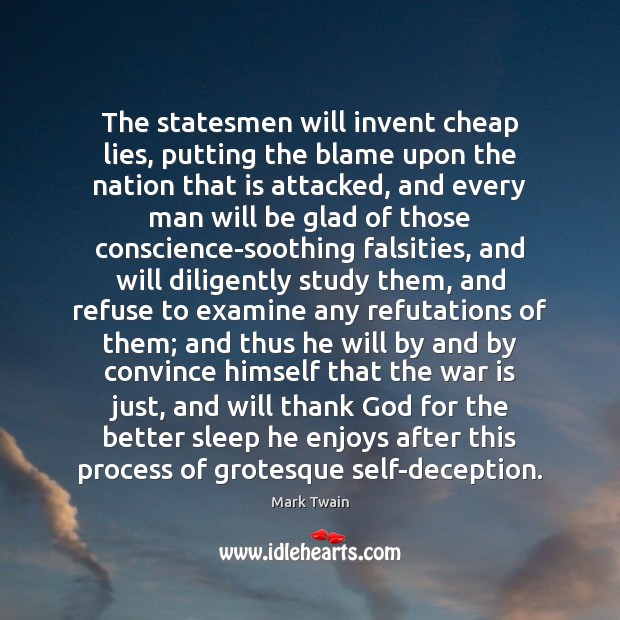 The statesmen will invent cheap lies, putting the blame upon the nation Mark Twain Picture Quote