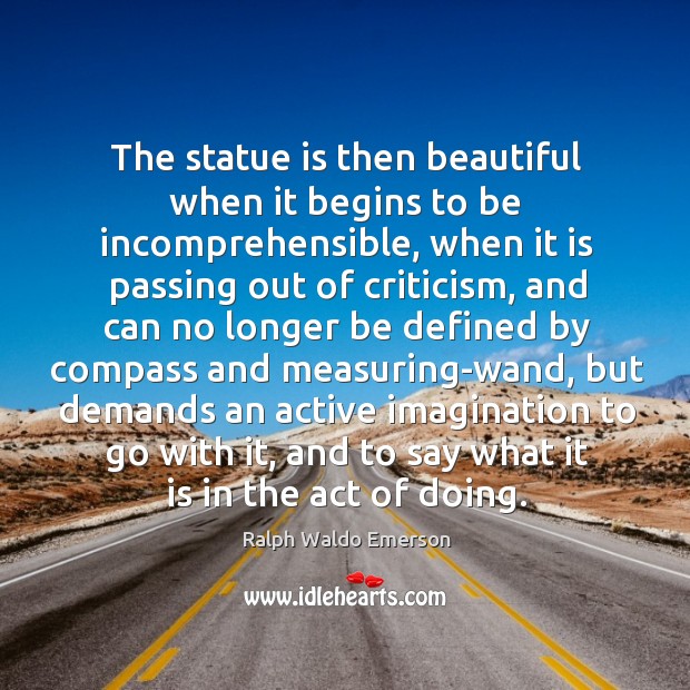 The statue is then beautiful when it begins to be incomprehensible, when Image