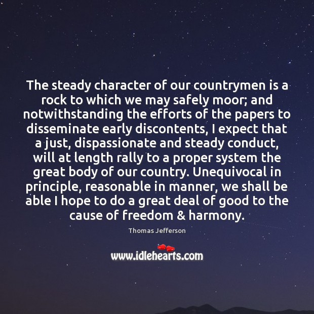 The steady character of our countrymen is a rock to which we Thomas Jefferson Picture Quote
