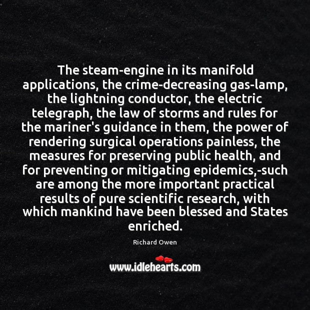 The steam-engine in its manifold applications, the crime-decreasing gas-lamp, the lightning conductor, Richard Owen Picture Quote