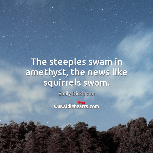 The steeples swam in amethyst, the news like squirrels swam. Image