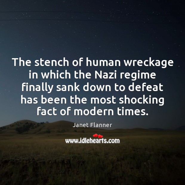 The stench of human wreckage in which the Nazi regime finally sank Janet Flanner Picture Quote