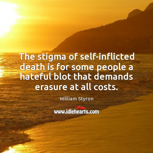 The stigma of self-inflicted death is for some people a hateful blot Death Quotes Image