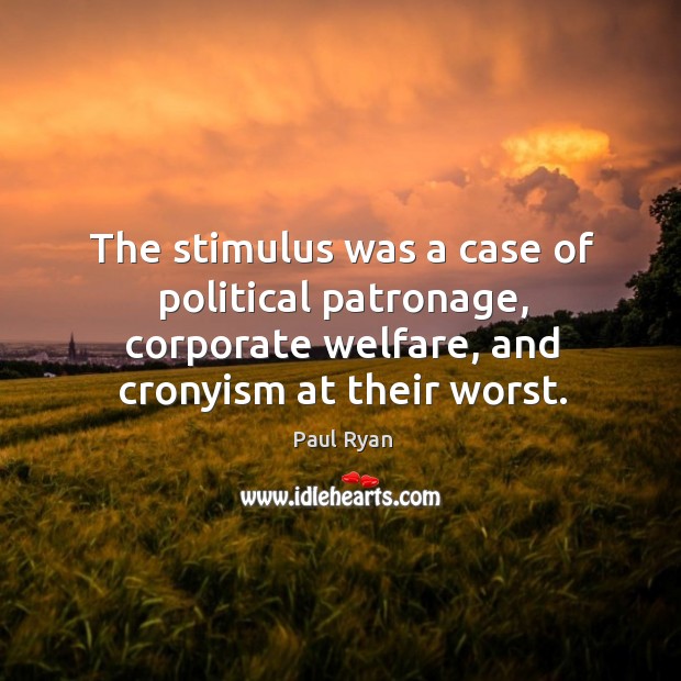 The stimulus was a case of political patronage, corporate welfare, and cronyism Image