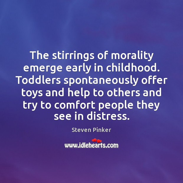 The stirrings of morality emerge early in childhood. Toddlers spontaneously offer toys Image