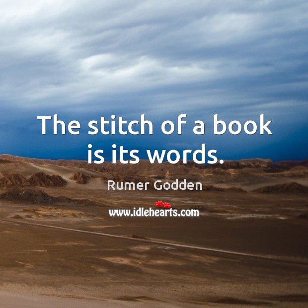 The stitch of a book is its words. Rumer Godden Picture Quote