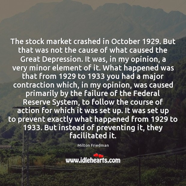 The stock market crashed in October 1929. But that was not the cause Milton Friedman Picture Quote