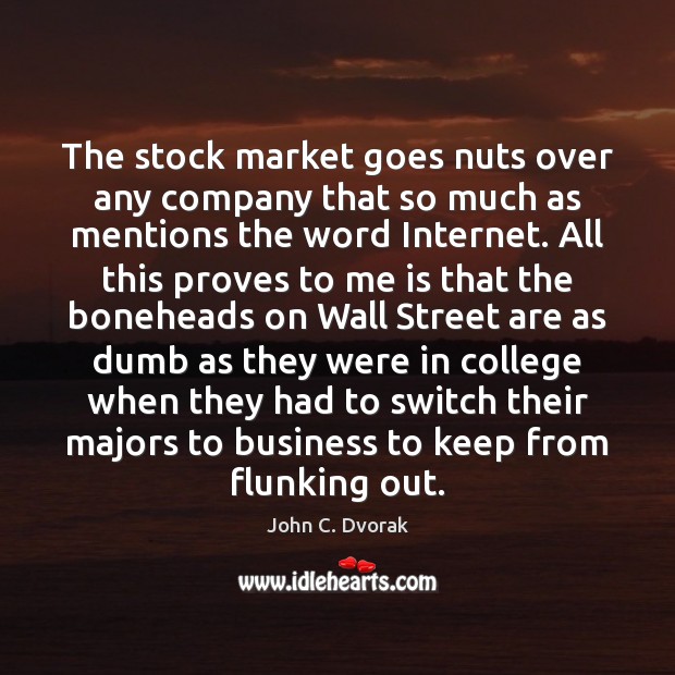 The stock market goes nuts over any company that so much as John C. Dvorak Picture Quote